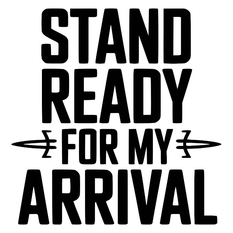 Stand Ready For My Arrival