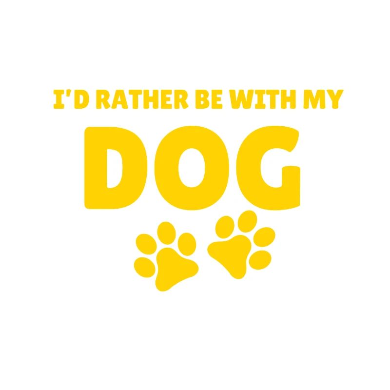 I would rather be with my dog