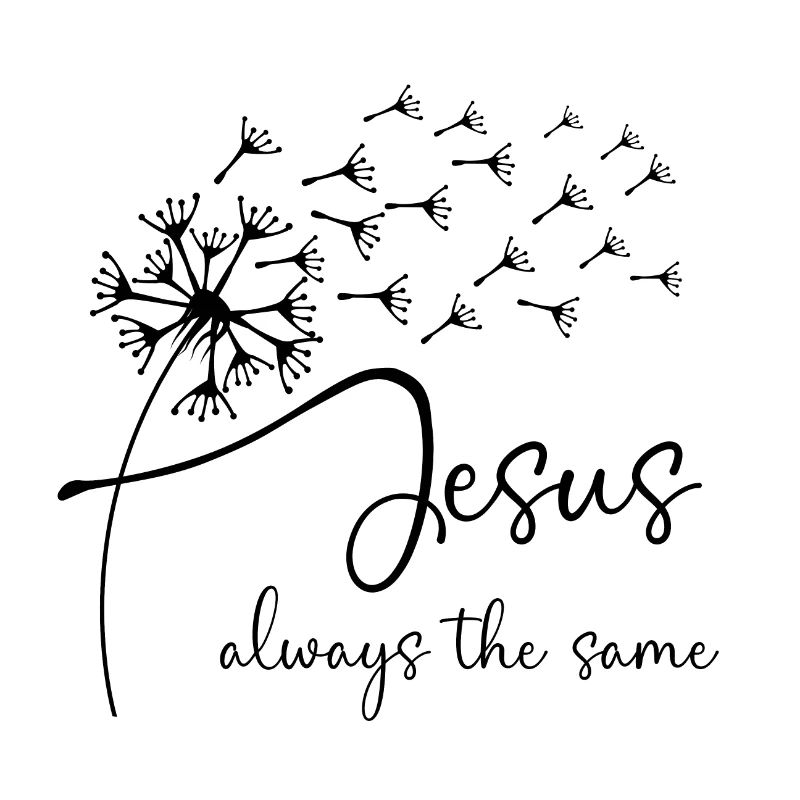 Jesus, always the same has a chic dandelion graphi
