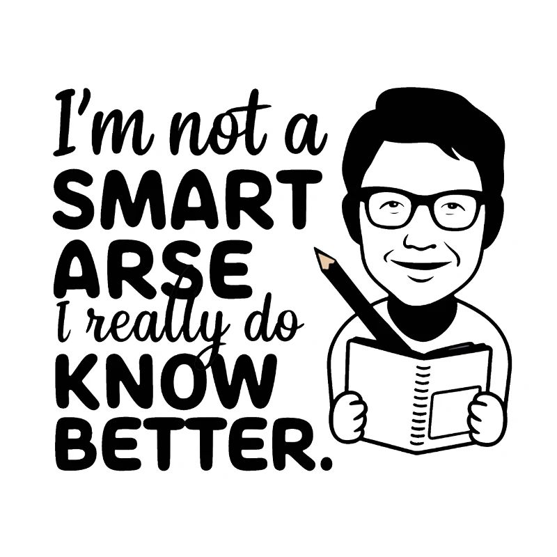 I'm not a smartass, I really know better