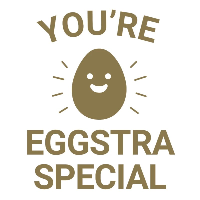 You're eggstra special