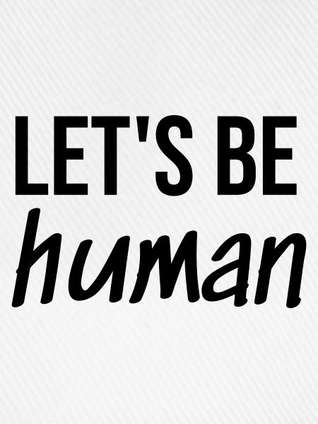 Let's be Human