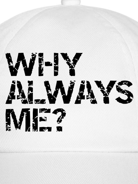 why always me?
