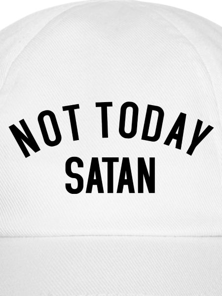 Not today Satan