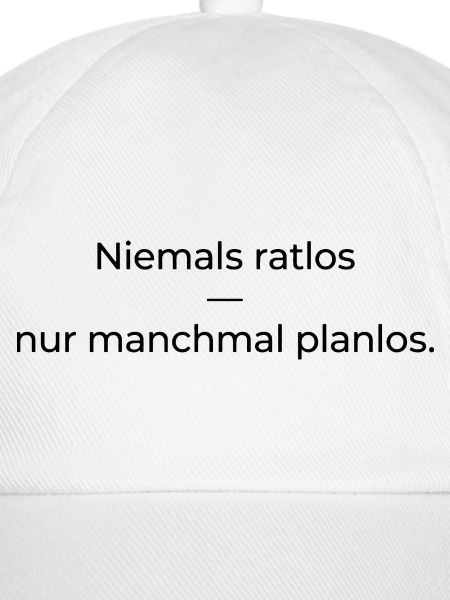 Niemals ratlos, nur planlos manchmal