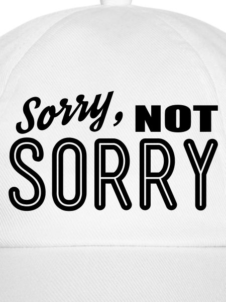sorry not sorry