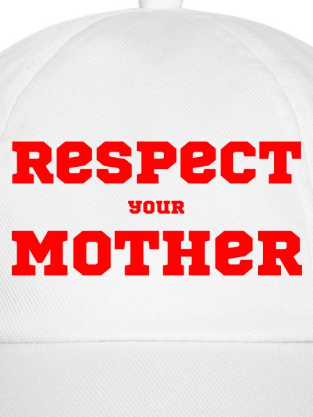 Respect Your Mother – Spruch