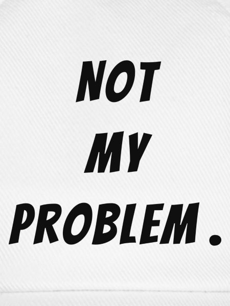 Not my problem