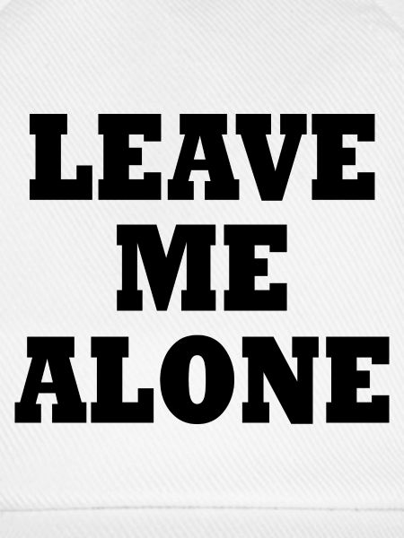 Leave me alone
