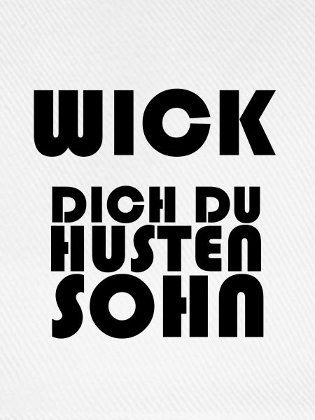 Wick dich du Hustensohn
