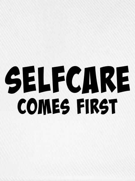 Selfcare comes first