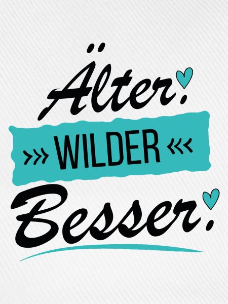 Älter Wilder Besser - Frecher Spruch