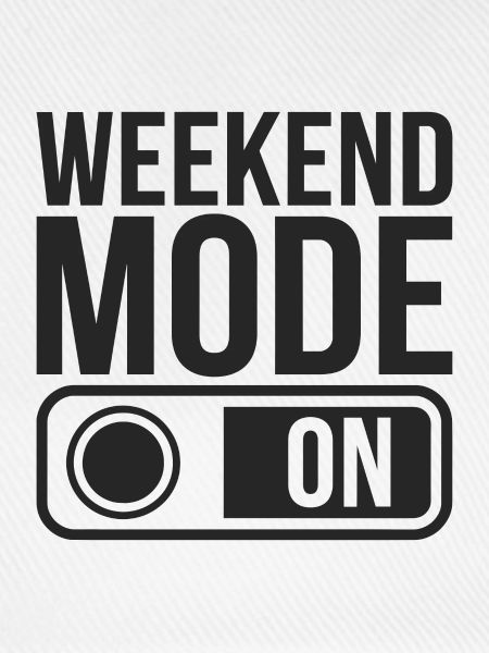 Weekend Mode On