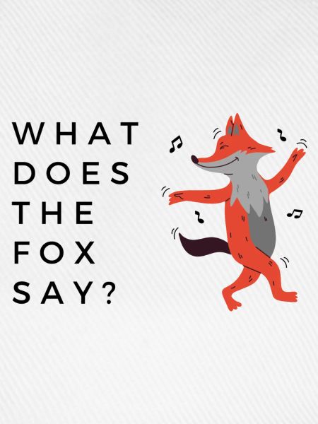 What does the fox say?