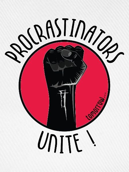 Procrastinators Unite! Tomorrow.
