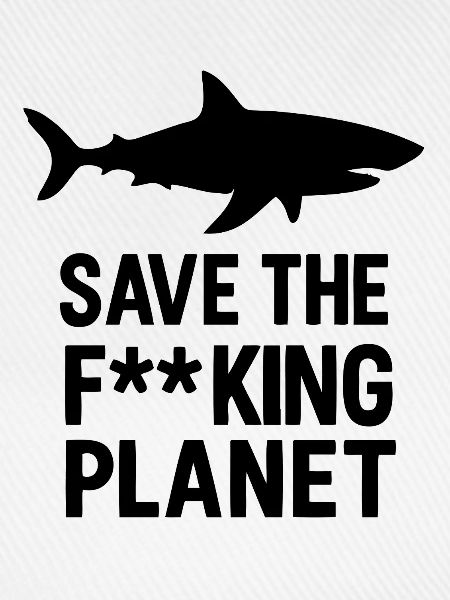 Save the fucking planet