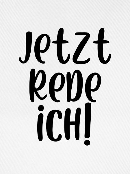 Jetzt rede ich