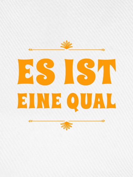es ist eine Qual