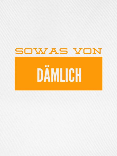 sowas von blöd