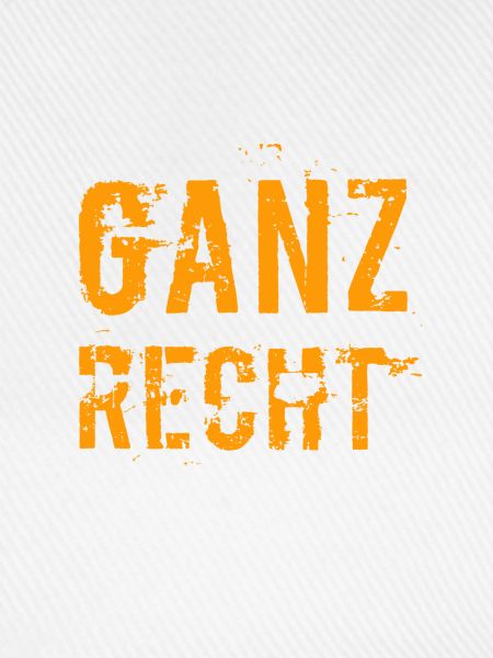 ganz recht so