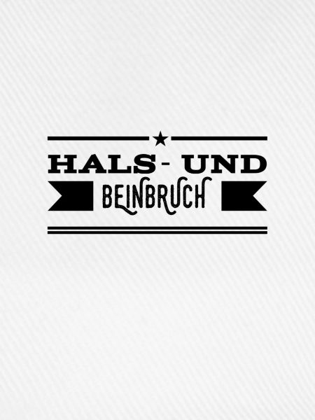 Hals- und Beinbruch