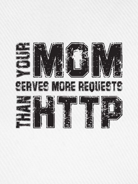 Your Mom Handles More Requests