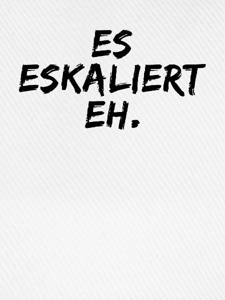 ES Eskaliert Eh