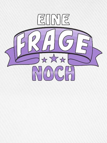 EINE FRAGE NOCH