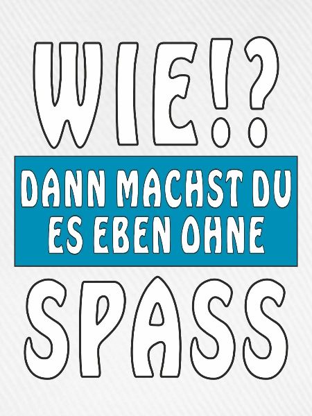 WIE SPASS