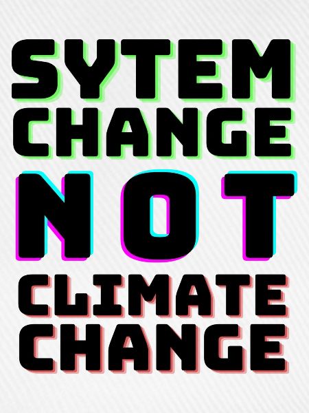 System Change not Climate Change