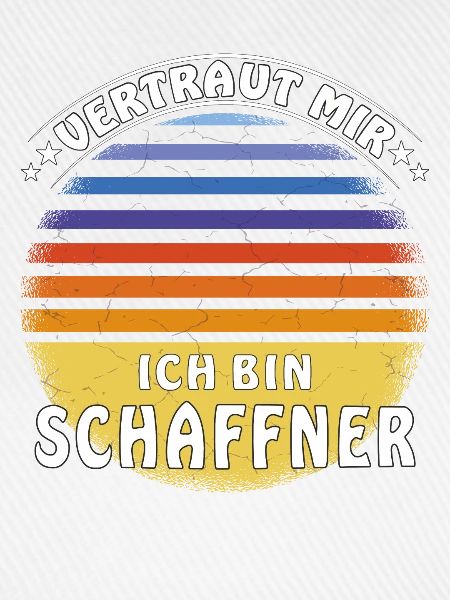 VERTRAUT MIR ICH BIN SCHAFFNER