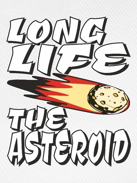 LONG LIFE THE ASTEROID