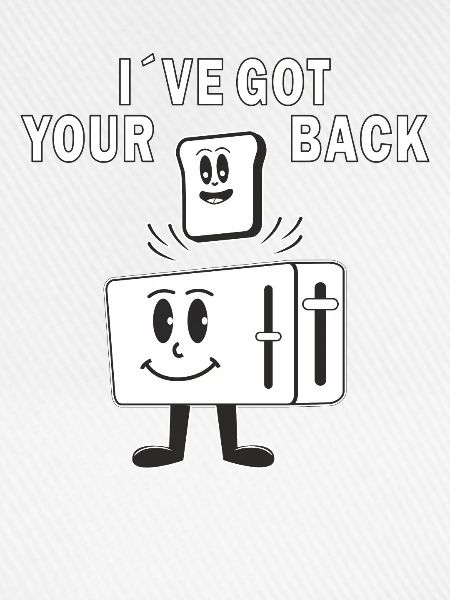 TOASTER IVE GOT YOUR BACK