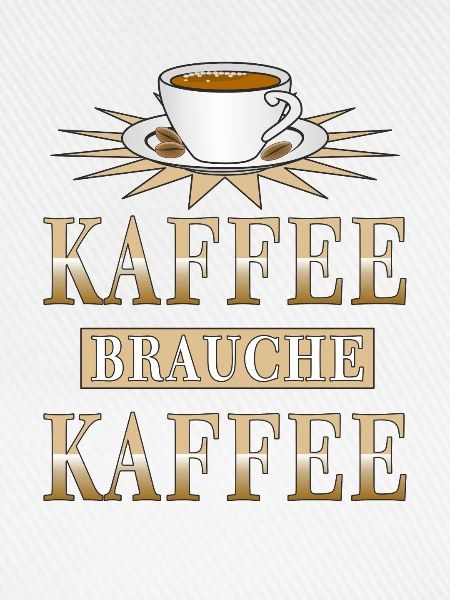 KAFFEE BRAUCHE KAFFEE
