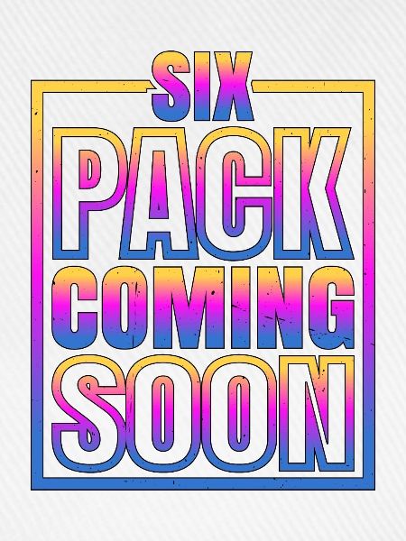 Six Pack Coming Soon 62