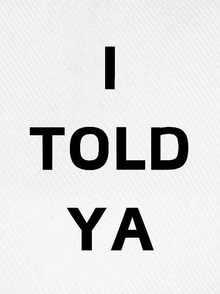 I Told Ya