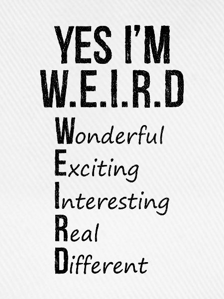 yes I'm weird