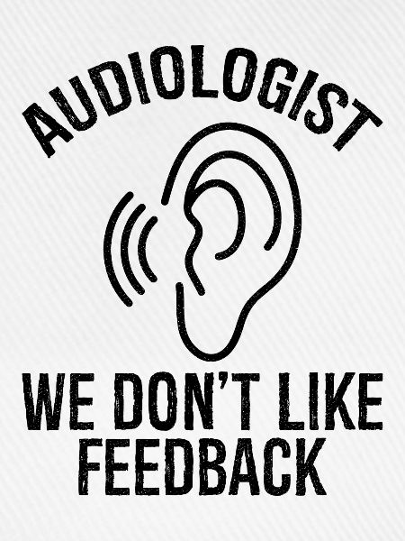 audiologist we don't like feedback