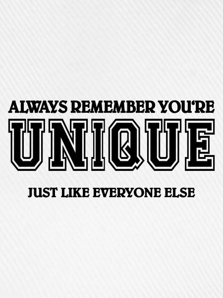 Always remember you're unique