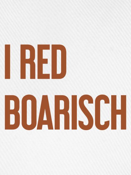 I red boarisch