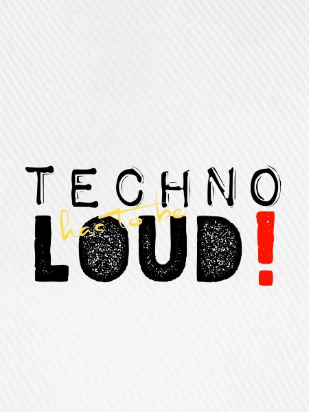 Techno has to be loud