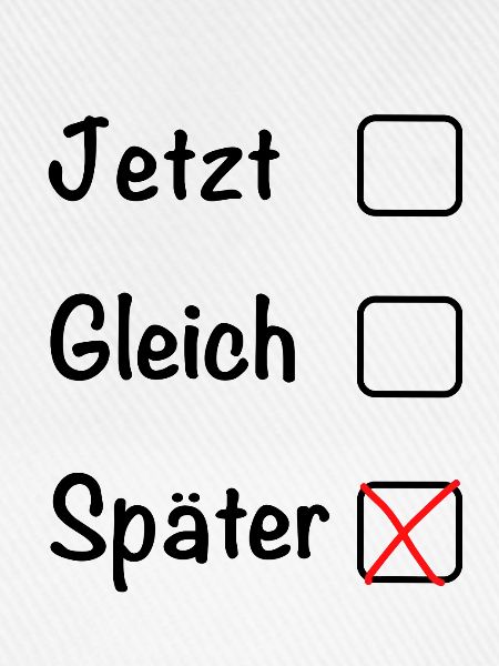 Jetzt Gleich Später