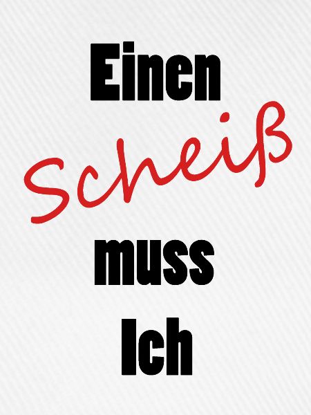Einen Scheiß muss Ich