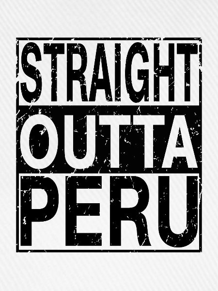 Peru Straight outta Peru