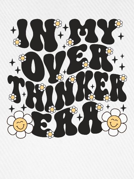 In My Overthinker Era Overthink