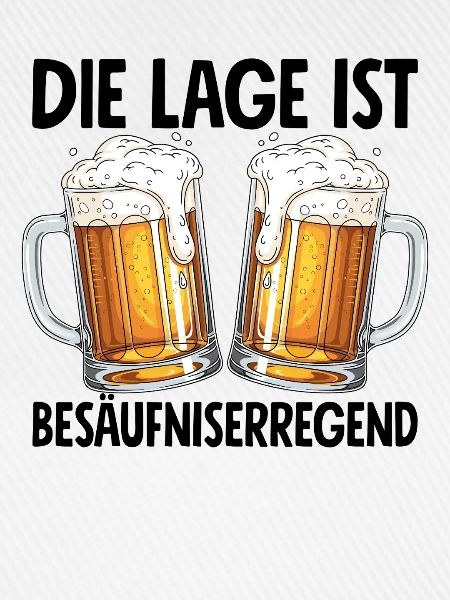Die Lage Ist Besäufniserregend