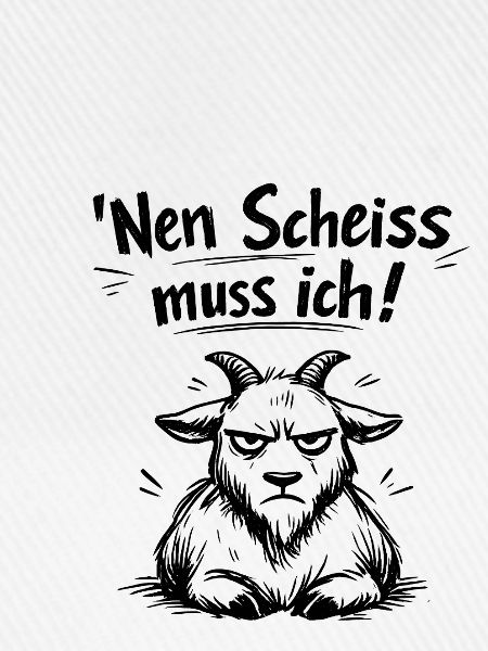 Nen Scheiss muss ich Ziege