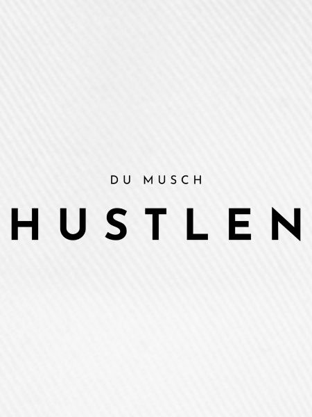DU MUSCH HUSTLEN