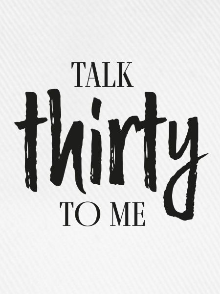 talk thirty to me