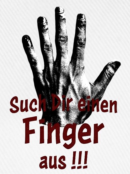 Such Dir einen Finger aus!!!